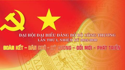 Chào mừng Đại hội Đại biểu Đảng bộ Bộ Công Thương lần thứ I, nhiệm kỳ 2025 - 2030